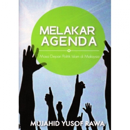 MELAKAR AGENDA: MASA DEPAN POLITIK ISLAM DI MALAYSIA