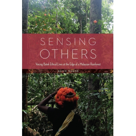 Sensing Others: Voicing Batek Ethical Lives at the Edge of a Malaysian Rainforest